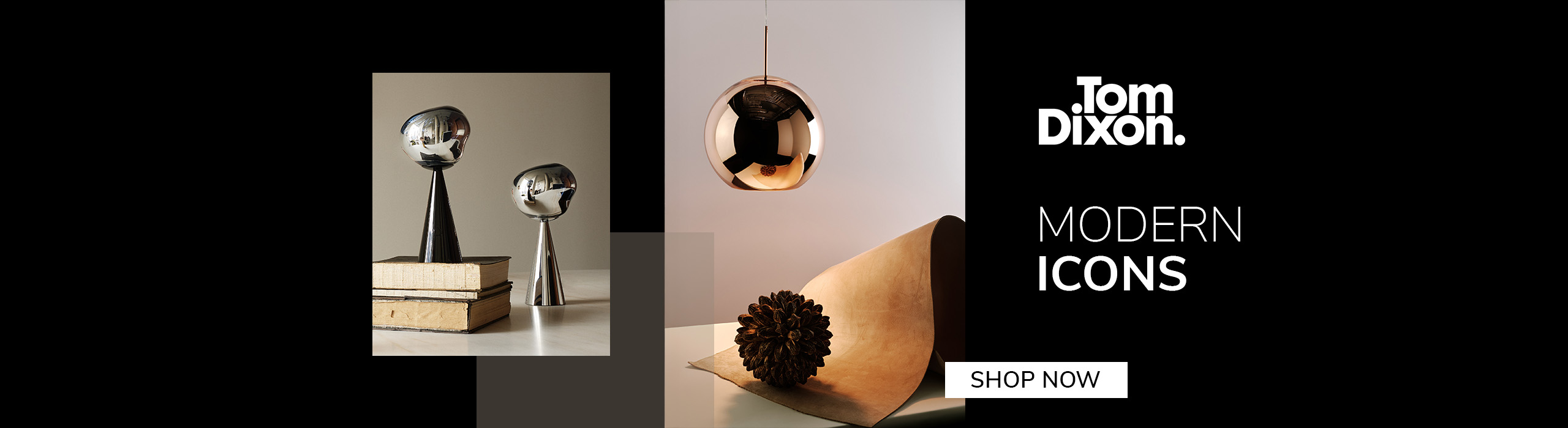 Tom Dixon metallic lighting and sculptural objects, including a copper pendant and chrome table lights, displayed on neutral surfaces. Text reads: ‘Modern Icons. Shop Now. Tom Dixon.’